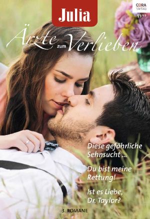 [Julia - Ärzte zum Verlieben 105] • Die gefährliche Sehnsucht / Du bist meine Rettung! / Ist es Liebe, Dr. Taylor?